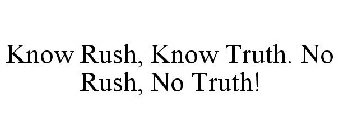 KNOW RUSH, KNOW TRUTH. NO RUSH, NO TRUTH!