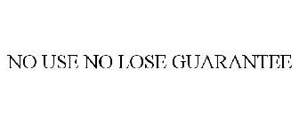 NO USE NO LOSE GUARANTEE