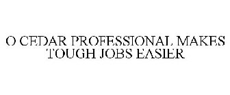 O CEDAR PROFESSIONAL MAKES TOUGH JOBS EASIER