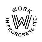 WORK IN PROGRESS LTD. W