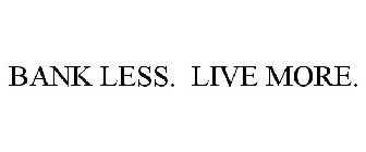 BANK LESS. LIVE MORE.