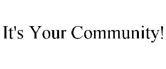 IT'S YOUR COMMUNITY!