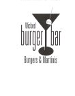 WICKED BURGER BAR BURGERS & MARTINIS