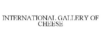 INTERNATIONAL GALLERY OF CHEESE