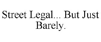 STREET LEGAL... BUT JUST BARELY.