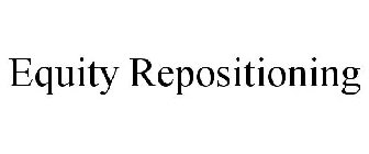 EQUITY REPOSITIONING