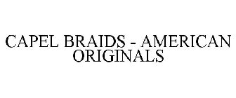 CAPEL BRAIDS - AMERICAN ORIGINALS