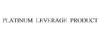 PLATINUM LEVERAGE PRODUCT