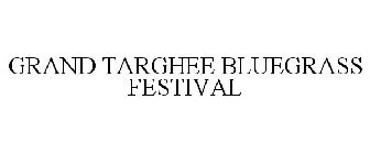 GRAND TARGHEE BLUEGRASS FESTIVAL