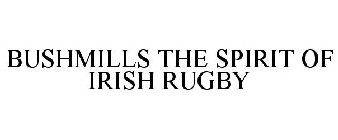 BUSHMILLS THE SPIRIT OF IRISH RUGBY