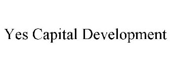 YES CAPITAL DEVELOPMENT