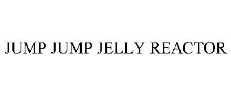 JUMP JUMP JELLY REACTOR