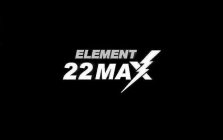 ELEMENT 22MAX