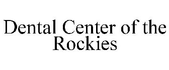 DENTAL CENTER OF THE ROCKIES