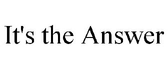 IT'S THE ANSWER