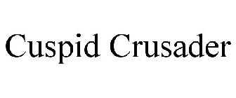 CUSPID CRUSADER