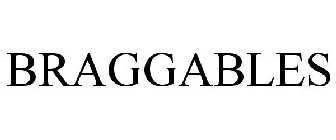 BRAGGABLES