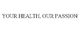 YOUR HEALTH, OUR PASSION