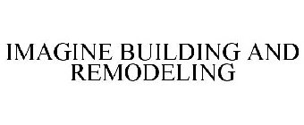 IMAGINE BUILDING AND REMODELING