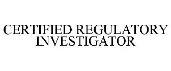 CERTIFIED REGULATORY INVESTIGATOR