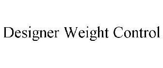 DESIGNER WEIGHT CONTROL