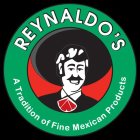 REYNALDO'S A TRADITION OF FINE MEXICAN PRODUCTS