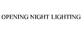 OPENING NIGHT LIGHTING