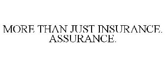 MORE THAN JUST INSURANCE. ASSURANCE.
