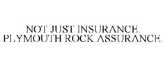 NOT JUST INSURANCE. PLYMOUTH ROCK ASSURANCE.