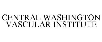 CENTRAL WASHINGTON VASCULAR INSTITUTE