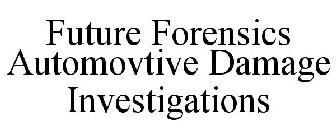 FUTURE FORENSICS AUTOMOVTIVE DAMAGE INVESTIGATIONS