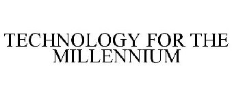 TECHNOLOGY FOR THE MILLENNIUM