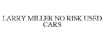 LARRY MILLER NO RISK USED CARS