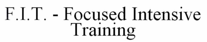 F.I.T. - FOCUSED INTENSIVE TRAINING