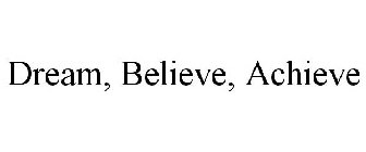 DREAM, BELIEVE, ACHIEVE