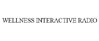 WELLNESS INTERACTIVE RADIO