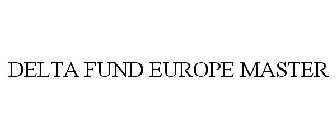 DELTA FUND EUROPE MASTER
