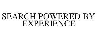 SEARCH POWERED BY EXPERIENCE