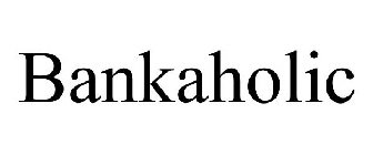 BANKAHOLIC