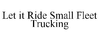 LET IT RIDE SMALL FLEET TRUCKING