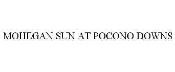 MOHEGAN SUN AT POCONO DOWNS