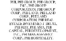 PHI, PHI GROUP, PHI GROUP, INC., PHI GROUP CORPORATION, PHI GROUP CORP., PHI LAND, PHI LAND CORP., PHI LAND CORPORATION, PHI REAL ESTATE INVESTMENT TRUST, PHI REIT, PHI ASIA, PHI CAPITAL, PHI DEVELOPM