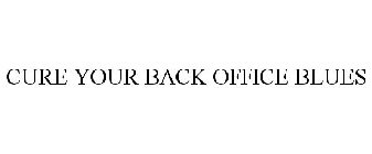 CURE YOUR BACK OFFICE BLUES