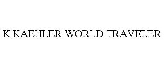 K KAEHLER WORLD TRAVELER
