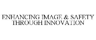 ENHANCING IMAGE & SAFETY THROUGH INNOVATION