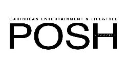 POSH MAGAZINE CARIBBEAN ENTERTAINMENT &LIFESTYLE