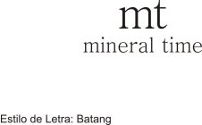 MT MINERAL TIME ESTILO DO LETRA: BATANG