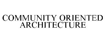 COMMUNITY ORIENTED ARCHITECTURE