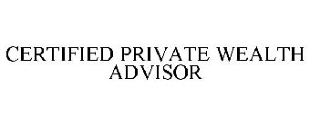 CERTIFIED PRIVATE WEALTH ADVISOR