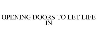 OPENING DOORS TO LET LIFE IN